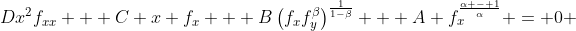 Dx^2f_{xx} + C x f_x + B\left(f_xf_y^{\beta}\right)^{\frac{1}{1-\beta}} + A f_x^{\frac{\alpha - 1}{\alpha}} = 0 
