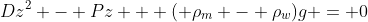 Dz^2 - Pz + ( \rho_m - \rho_w)g = 0