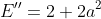 E''=2+2a^2