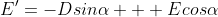 E'=-Dsin\alpha + Ecos\alpha