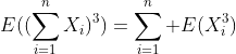 E((\sum_{i=1}^{n}X_i)^3)=\sum_{i=1}^n E(X_i^3)