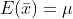 E(\bar{x})=\mu