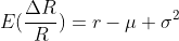 E(\frac{\Delta{R}}{R})=r-\mu+\sigma^2