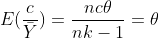 E(\frac{c}{\bar{Y}})=\frac{nc{\theta}}{nk-1}=\theta