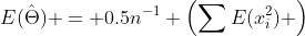 E(\hat{\Theta}) = 0.5n^{-1} \left(\sum{E(x_i^2)} \right)