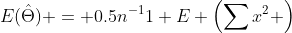 E(\hat{\Theta}) = 0.5n^{-1}1 E \left(\sum{x^2} \right)