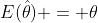 E(\hat{\theta}) = \theta