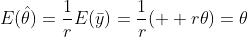 E(\hat{\theta})=\frac{1}{r}E(\bar{y})=\frac{1}{r}(  r\theta)=\theta