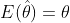 E(\hat{\theta})=\theta