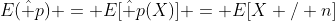 E(\hat p) = E[\hat p(X)] = E[X / n]