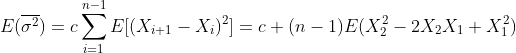 E(\overline{\sigma^2})=c\sum_{i=1}^{n-1}E[(X_{i+1}-X_i)^2]=c (n-1)E(X_{2}^2-2X_{2}X_1+X_1^2)