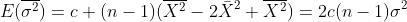 E(\overline{\sigma^2})=c (n-1)(\overline{X^2}-2\bar{X}^2+\overline{X^2})=2c(n-1)\sigma^2