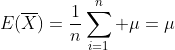 E(\overline{X})=\frac{1}{n}\sum_{i=1}^n \mu=\mu