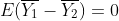 E(\overline{Y_1}-\overline{Y_2})=0