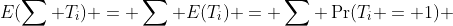 E(\sum T_i) = \sum E(T_i) = \sum \Pr(T_i = 1) 