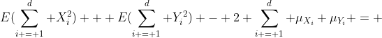 E(\sum_{i = 1}^d X_i^2) + E(\sum_{i = 1}^d Y_i^2) - 2 \sum_{i = 1}^d \mu_{X_i} \mu_{Y_i} = 
