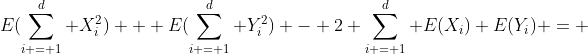E(\sum_{i = 1}^d X_i^2) + E(\sum_{i = 1}^d Y_i^2) - 2 \sum_{i = 1}^d E(X_i) E(Y_i) = 