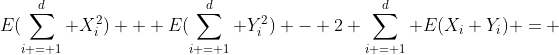E(\sum_{i = 1}^d X_i^2) + E(\sum_{i = 1}^d Y_i^2) - 2 \sum_{i = 1}^d E(X_i Y_i) = 