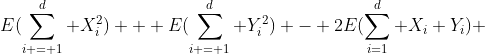 E(\sum_{i = 1}^d X_i^2) + E(\sum_{i = 1}^d Y_i^2) - 2E(\sum_{i=1}^d X_i Y_i) 