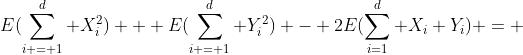 E(\sum_{i = 1}^d X_i^2) + E(\sum_{i = 1}^d Y_i^2) - 2E(\sum_{i=1}^d X_i Y_i) = 