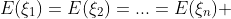E(\xi_1)=E(\xi_2)=...=E(\xi_n) 