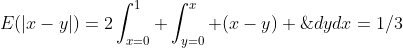 E(|x-y|)=2\int_{x=0}^1 \int_{y=0}^x (x-y) \;dydx=1/3