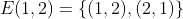 E(1,2)=\{(1,2),(2,1)\}