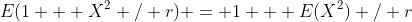 E(1 + X^2 / r) = 1 + E(X^2) / r