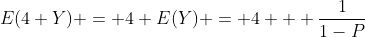 E(4+Y) = 4+E(Y) = 4 + \frac{1}{1-P}
