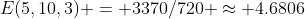 E(5,10,3) = 3370/720 \approx 4.6806