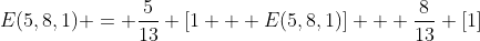 E(5,8,1) = \frac{5}{13} [1 + E(5,8,1)] + \frac{8}{13} [1]
