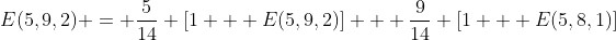 E(5,9,2) = \frac{5}{14} [1 + E(5,9,2)] + \frac{9}{14} [1 + E(5,8,1)]