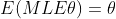 E(MLE\theta)=\theta