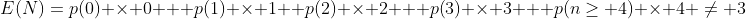 E(N)=p(0) \times 0 + p(1) \times 1+ p(2) \times 2 + p(3) \times 3 + p(n\ge 4) \times 4 \ne 3