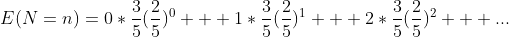 E(N=n)=0*\frac{3}{5}(\frac{2}{5})^0 + 1*\frac{3}{5}(\frac{2}{5})^1 + 2*\frac{3}{5}(\frac{2}{5})^2 + ...
