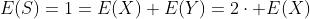 E(S)=1=E(X)+E(Y)=2\cdot E(X)