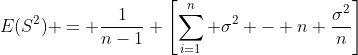 E(S^2) = \frac{1}{n-1} \left[\sum_{i=1}^{n} \sigma^2 - n \frac{\sigma^2}{n}\right]