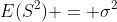 E(S^2) = \sigma^2