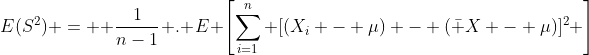 E(S^2) =  \frac{1}{n-1} . E \left[\sum_{i=1}^{n} [(X_i - \mu) - (\bar X - \mu)]^2 \right]