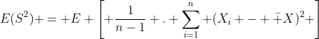 E(S^2) = E \left[ \frac{1}{n-1} . \sum_{i=1}^{n} (X_i - \bar X)^2 \right]