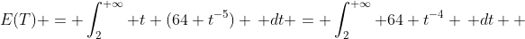 E(T) = \int_{2}^{+\infty} t (64 t^{-5}) \, dt = \int_{2}^{+\infty} 64 t^{-4} \, dt  