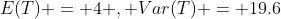 E(T) = 4 , Var(T) = 19.6