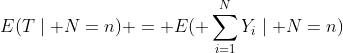 E(T\mid N=n) = E( \sum_{i=1}^{N}{Y_i}\mid N=n)