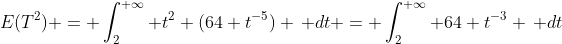 E(T^2) = \int_{2}^{+\infty} t^2 (64 t^{-5}) \, dt = \int_{2}^{+\infty} 64 t^{-3} \, dt