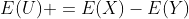 E(U) =E(X)-E(Y)