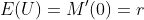 E(U)=M'(0)=r