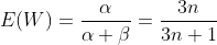 E(W)=\frac{\alpha}{\alpha+\beta}=\frac{3n}{3n+1}