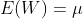 E(W)=\mu