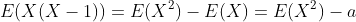 E(X(X-1))=E(X^2)-E(X)=E(X^2)-a