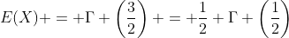 E(X) = \Gamma \left(\frac{3}{2}\right) = \frac{1}{2} \Gamma \left(\frac{1}{2}\right)